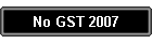 No GST 2007
